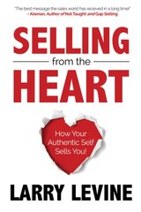 Selling from the Heart: How Your Authentic Self Sells You kaina ir informacija | Ekonomikos knygos | pigu.lt