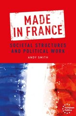 Made in France: Societal Structures and Political Work kaina ir informacija | Socialinių mokslų knygos | pigu.lt