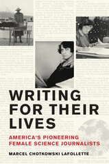 Writing for Their Lives: America's Pioneering Female Science Journalists kaina ir informacija | Ekonomikos knygos | pigu.lt