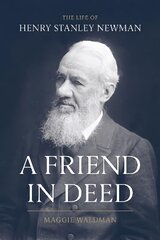 Friend In Deed: The Life of Henry Stanley Newman kaina ir informacija | Biografijos, autobiografijos, memuarai | pigu.lt