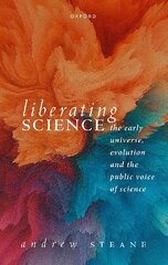 Liberating Science: The Early Universe, Evolution, and the Public Voice of Science цена и информация | Книги по экономике | pigu.lt