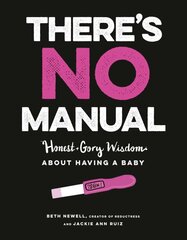 There's No Manual: Honest and Gory Wisdom About Having a Baby цена и информация | Самоучители | pigu.lt