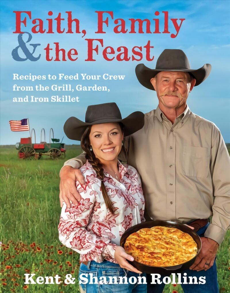 Faith, Family & the Feast: Recipes to Feed Your Crew from the Grill, Garden, and Iron Skillet kaina ir informacija | Receptų knygos | pigu.lt