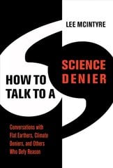 How to Talk to a Science Denier: Conversations with Flat Earthers, Climate Deniers, and Others Who Defy Reason цена и информация | Книги по социальным наукам | pigu.lt