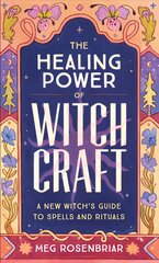 Healing Power of Witchcraft: A New Witch's Guide to Spells and Rituals to Renew Yourself and Your World kaina ir informacija | Saviugdos knygos | pigu.lt