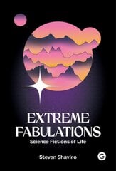 Extreme Fabulations: Science Fictions of Life kaina ir informacija | Istorinės knygos | pigu.lt