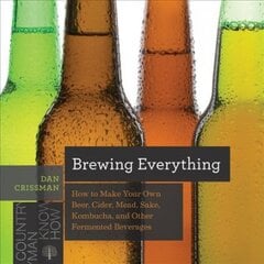 Brewing Everything: How to Make Your Own Beer, Cider, Mead, Sake, Kombucha, and Other Fermented Beverages kaina ir informacija | Receptų knygos | pigu.lt