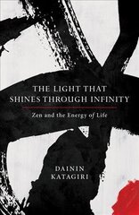 Light That Shines through Infinity: Zen and the Energy of Life kaina ir informacija | Istorinės knygos | pigu.lt