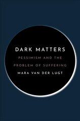 Dark Matters: Pessimism and the Problem of Suffering kaina ir informacija | Istorinės knygos | pigu.lt