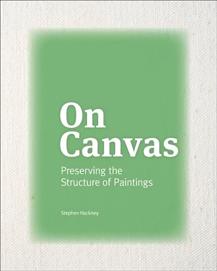 On Canvas - Preserving the Structure of Paintings kaina ir informacija | Knygos apie meną | pigu.lt