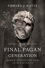 Final Pagan Generation: Rome's Unexpected Path to Christianity kaina ir informacija | Dvasinės knygos | pigu.lt