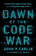 Dawn of the Code War: America's Battle Against Russia, China, and the Rising Global Cyber Threat kaina ir informacija | Ekonomikos knygos | pigu.lt