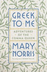 Greek to Me: Adventures of the Comma Queen цена и информация | Биографии, автобиогафии, мемуары | pigu.lt