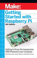 Getting Started with Raspberry Pi, 4e: Getting to Know the Inexpensive ARM-Powered Linux Computer цена и информация | Книги по экономике | pigu.lt