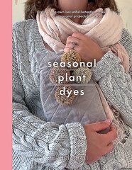 Seasonal Plant Dyes: Create Your Own Beautiful Botantical Dyes, Plus Four Seasonal Projects to Make kaina ir informacija | Knygos apie sveiką gyvenseną ir mitybą | pigu.lt