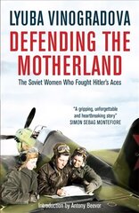 Defending the Motherland: The Soviet Women Who Fought Hitler's Aces kaina ir informacija | Istorinės knygos | pigu.lt