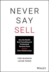 Never Say Sell: How the World's Best Consulting and Professional Services Firms Expand Client Relationships kaina ir informacija | Ekonomikos knygos | pigu.lt