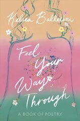 Feel Your Way Through: A Book of Poetry kaina ir informacija | Poezija | pigu.lt