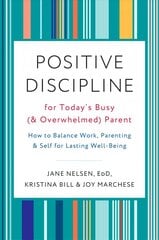 Positive Discipline for Today's Busy and Overwhelmed Parent: How to Balance Work, Parenting, and Self цена и информация | Самоучители | pigu.lt