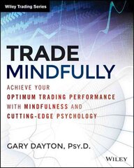 Trade Mindfully: Achieve Your Optimum Trading Performance with Mindfulness and Cutting-Edge Psychology цена и информация | Книги по экономике | pigu.lt