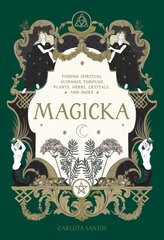 Magicka: Finding Spiritual Guidance Through Plants, Herbs, Crystals, and More цена и информация | Самоучители | pigu.lt