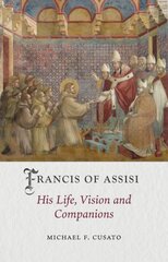 Francis of Assisi: His Life, Vision and Companions цена и информация | Биографии, автобиогафии, мемуары | pigu.lt