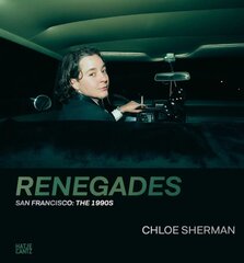 Chloe Sherman: Renegades. San Francisco: The 1990s: Renegades. San Francisco: The 1990s kaina ir informacija | Knygos apie meną | pigu.lt