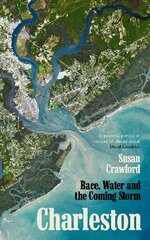 Charleston: Race, Water and the Coming Storm цена и информация | Книги по социальным наукам | pigu.lt