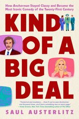 Kind Of A Big Deal: How Anchorman Stayed Classy and Became the Most Iconic Comedy of the Twenty-First Century kaina ir informacija | Knygos apie meną | pigu.lt