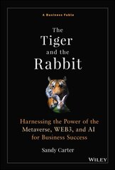 Tiger and the Rabbit: A Fable of Harnessing the Power of the Metaverse, WEB3, and AI for Business Success kaina ir informacija | Ekonomikos knygos | pigu.lt