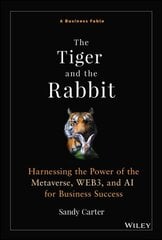 Tiger and the Rabbit: A Fable of Harnessing the Power of the Metaverse, WEB3, and AI for Business Success kaina ir informacija | Ekonomikos knygos | pigu.lt