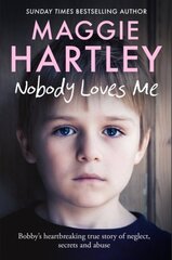 Nobody Loves Me: Bobby's true story of neglect, secrets and abuse kaina ir informacija | Socialinių mokslų knygos | pigu.lt