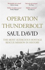 Operation Thunderbolt: The Entebbe Raid - The Most Audacious Hostage Rescue Mission in History цена и информация | Исторические книги | pigu.lt