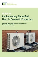 Guide to Implementing Electrified Heat in Domestic Properties: Electrical, fabric, and plumbing considerations for low-carbon heating цена и информация | Книги по социальным наукам | pigu.lt