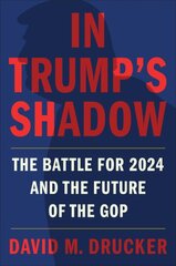 In Trump's Shadow: The Battle for 2024 and the Future of the GOP kaina ir informacija | Socialinių mokslų knygos | pigu.lt