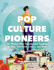 Pop Culture Pioneers: The Women Who Transformed Fandom in Film, Television, Comics, and More kaina ir informacija | Biografijos, autobiografijos, memuarai | pigu.lt