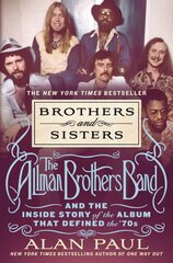 Brothers and Sisters: The Allman Brothers Band and the Inside Story of the Album That Defined the '70s kaina ir informacija | Knygos apie meną | pigu.lt