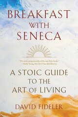 Breakfast with Seneca: A Stoic Guide to the Art of Living kaina ir informacija | Istorinės knygos | pigu.lt