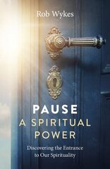 Pause - A Spiritual Power: Discovering the Entrance to Our Spirituality цена и информация | Самоучители | pigu.lt