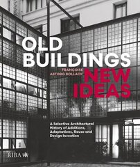 Old Buildings, New Ideas: A Selective Architectural History of Additions, Adaptations, Reuse and Design Invention kaina ir informacija | Knygos apie architektūrą | pigu.lt