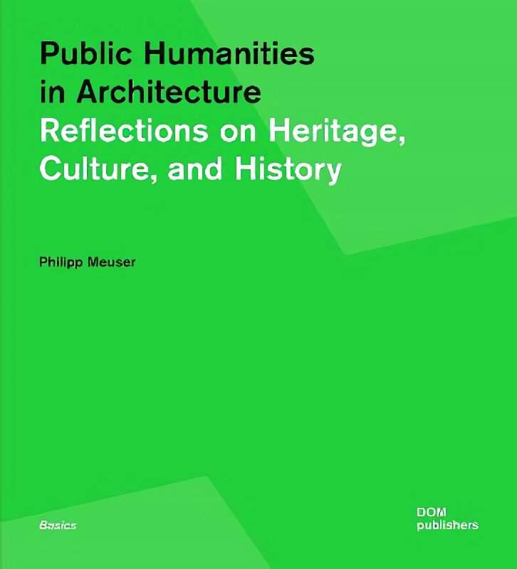 Public Humanities in Architecture: Reflections on Heritage, Culture, and History kaina ir informacija | Knygos apie architektūrą | pigu.lt