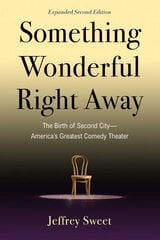 Something Wonderful Right Away: The Birth of Second City-America's Greatest Comedy Theater 2nd Edition, Second Edition kaina ir informacija | Biografijos, autobiografijos, memuarai | pigu.lt