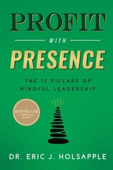 Profit with Presence: The Twelve Pillars of Mindful Leadership kaina ir informacija | Ekonomikos knygos | pigu.lt