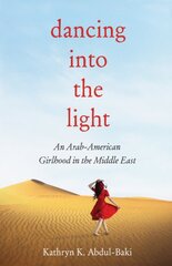 Dancing into the Light: An Arab American Girlhood in the Middle East цена и информация | Биографии, автобиографии, мемуары | pigu.lt