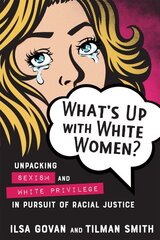What's Up with White Women?: Unpacking Sexism and White Privilege in Pursuit of Racial Justice цена и информация | Книги по социальным наукам | pigu.lt