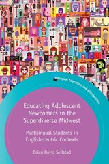 Educating Adolescent Newcomers in the Superdiverse Midwest: Multilingual Students in English-centric Contexts kaina ir informacija | Užsienio kalbos mokomoji medžiaga | pigu.lt