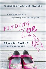 Finding Zoe: A Deaf Woman's Story of Identity, Love, and Adoption kaina ir informacija | Biografijos, autobiografijos, memuarai | pigu.lt