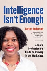 Intelligence Isn't Enough: A Black Professional's Guide to Thriving in the Workplace kaina ir informacija | Enciklopedijos ir žinynai | pigu.lt