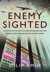 'Enemy Sighted': The Story of the Battle of Britain Bunker and the World s First Integrated Air Defence System kaina ir informacija | Istorinės knygos | pigu.lt