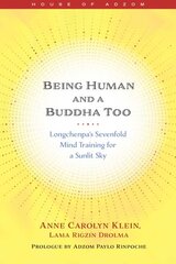 Being Human and a Buddha Too: Longchenpa's Seven Trainings for a Sunlit Sky цена и информация | Духовная литература | pigu.lt